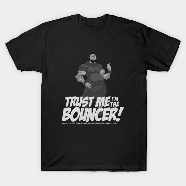 The BOUNCER. Trust me I'm the Bouncer! T-Shirt by TheBouncer